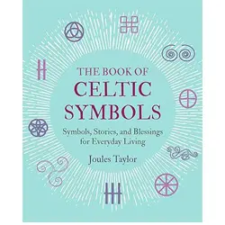 The book of Celtic symbols: symbols, stories, and blessings for everyday living