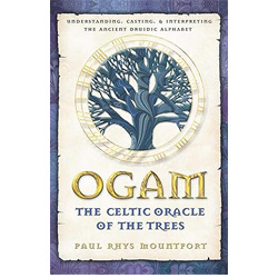 Ogam: The Celtic oracle of the trees: Understanding, casting, and interpreting the ancient druidic alphabet