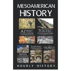 Mesoamérican history: Aztec civilization, Toltec civilization, Maya civilization, Zapotec civilization, The Olmecs